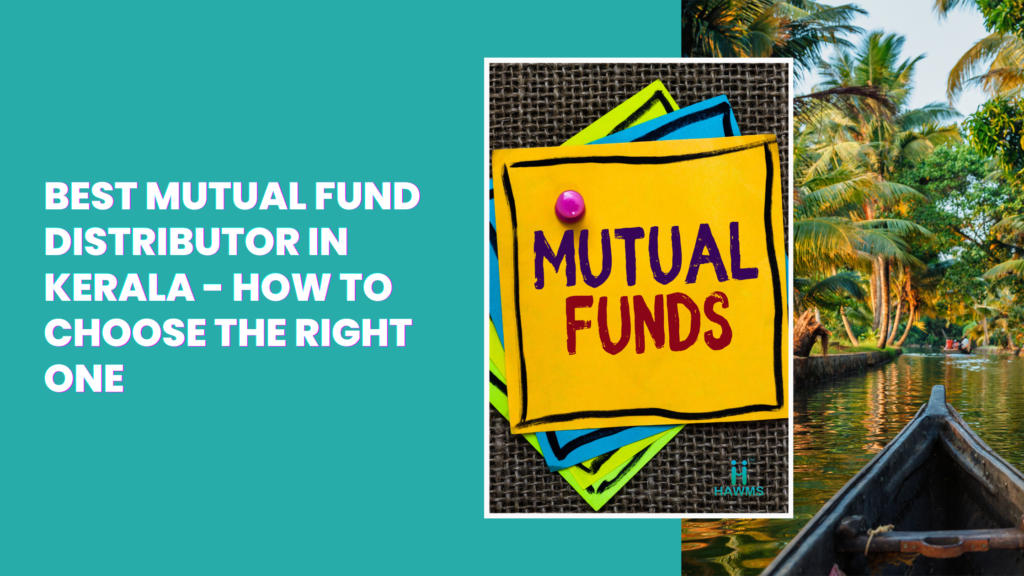 Best Mutual Fund Distributor in Kerala guide to compare advisors, avoid red flags, and choose the right partner for long-term investing.