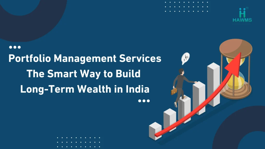 Portfolio Management Services: The Smart Way to Build Long-Term Wealth in India