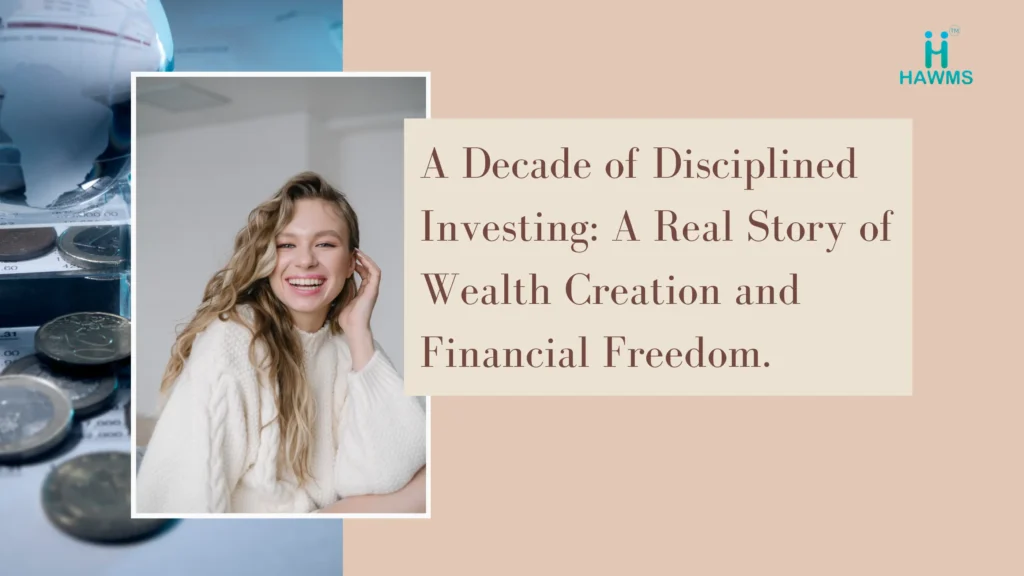 A-Decade-of-Disciplined-Investing-A-Real-Story-of-Wealth-Creation-and-Financial-Freedom
