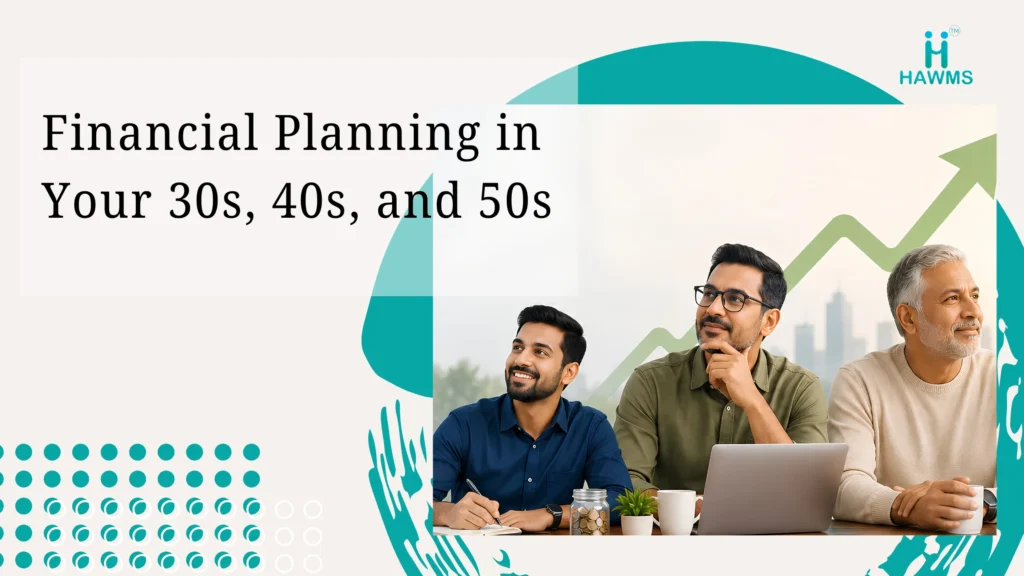 financial-planning-in-your-30s-40s-and-50s-building-wealth-at-every-stage-of-life