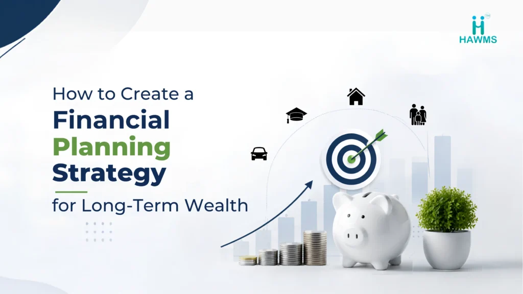 how-to-create-a-financial-planning-strategy-for-long-term-wealth